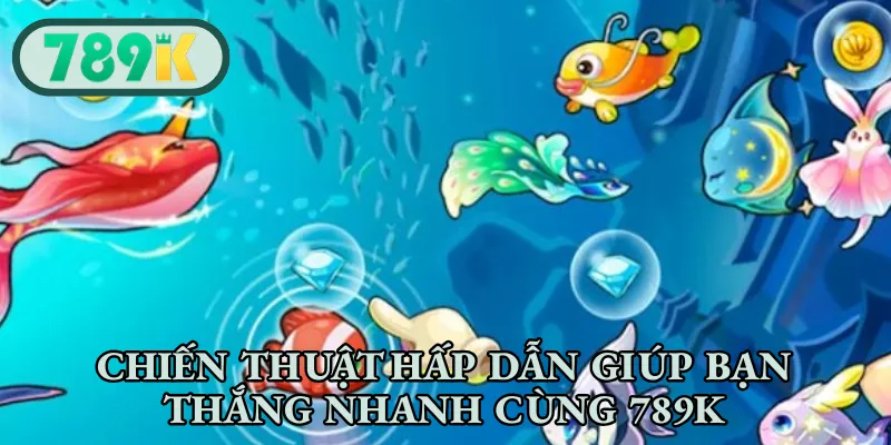 Chiến thuật hấp dẫn giúp bạn thắng nhanh