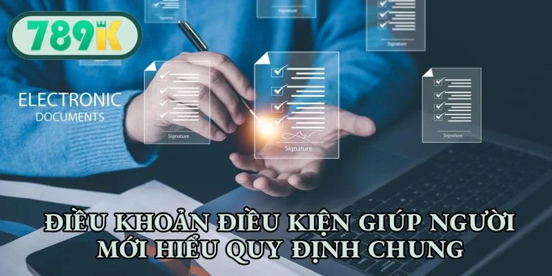 Điều khoản điều kiện giúp người mới hiểu quy định chung